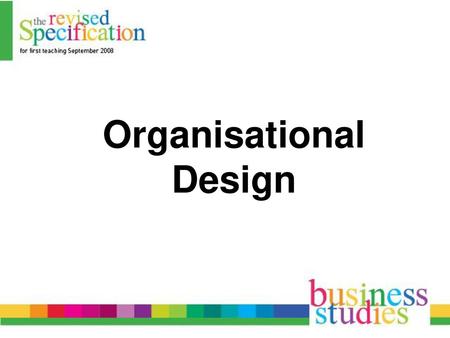 AS2: Business Studies (Organisational Design) Organisational Design