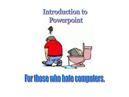 For those who hate computers.
