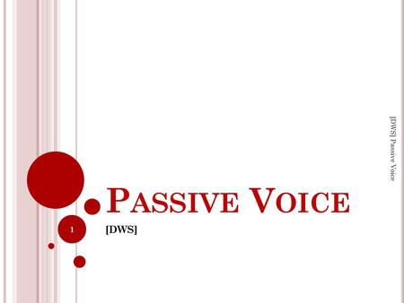 Passive Voice [DWS] Passive Voice [DWS].
