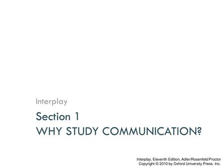 Section 1 WHY STUDY COMMUNICATION?