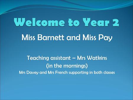 Welcome to Year 2 Miss Barnett and Miss Pay