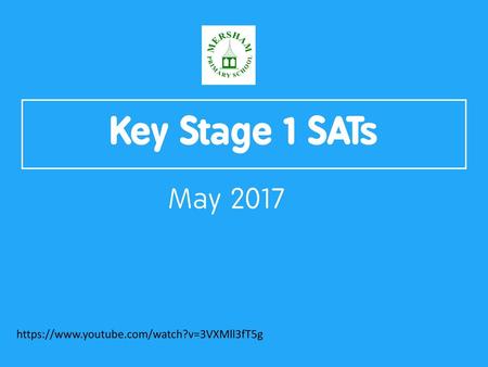 Key Stage 1 SATs May 2017 https://www.youtube.com/watch?v=3VXMll3fT5g.