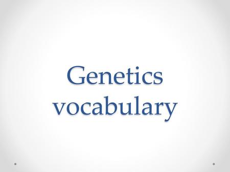 Genetics vocabulary.