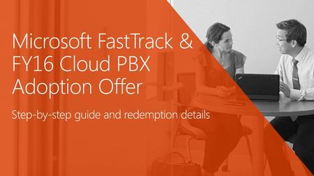 Microsoft FastTrack & FY16 Cloud PBX Adoption Offer