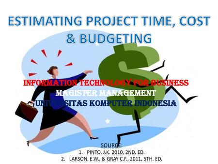 ESTIMATING PROJECT TIME, COST & BUDGETING
