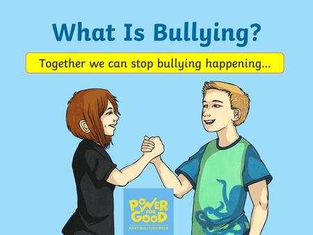 Together we can stop bullying happening…