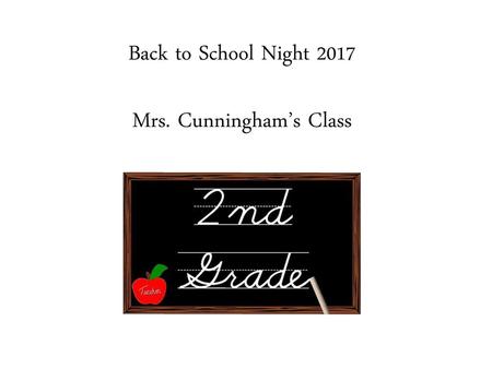 Back to School Night 2017 Mrs. Cunningham’s Class