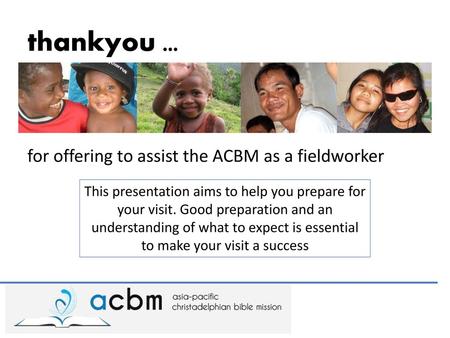 thankyou … for offering to assist the ACBM as a fieldworker
