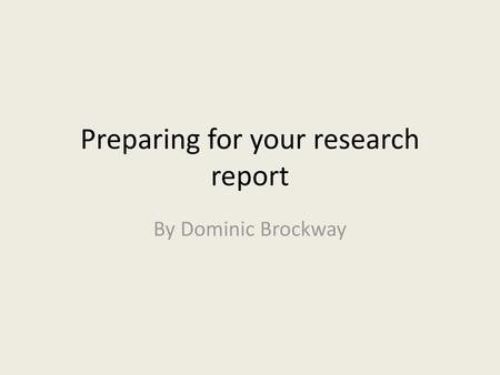 Preparing for your research report