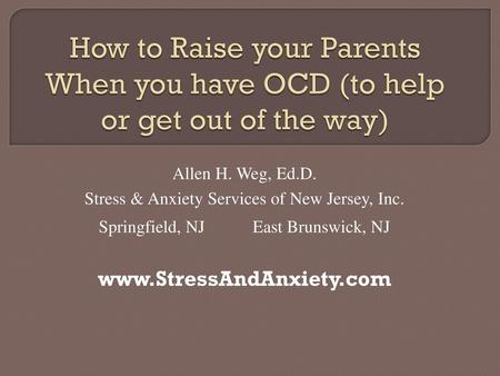 Allen H. Weg, Ed.D. Stress & Anxiety Services of New Jersey, Inc.