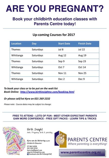 ARE YOU PREGNANT? Book your childbirth education classes with Parents Centre today! Up-coming Courses for 2017 Location Day Start Date Finish Date Thames.