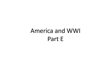 America and WWI Part E.