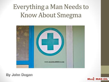 Everything a Man Needs to Know About Smegma