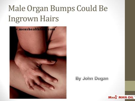 Male Organ Bumps Could Be Ingrown Hairs