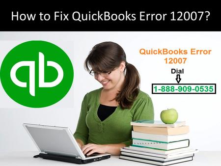 Call 1-888-909-0535 to Fix QuickBooks Updating Error 12007
