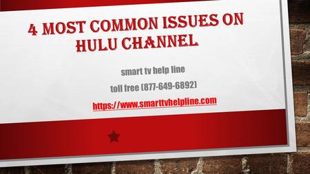 4 MOST COMMON ISSUES ON HULU CHANNEL smart tv help line toll free ( ) https://www.smarttvhelpline.com.