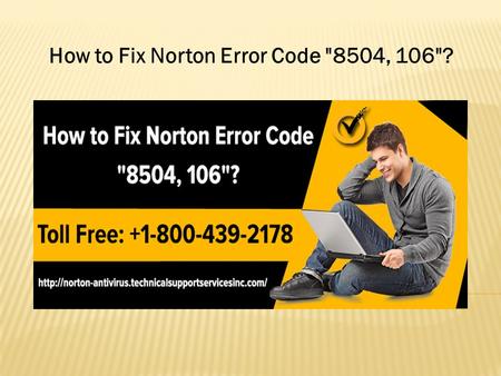 How to Fix Norton Error Code 8504, 106?. If you are running Norton antivirus protecting software and facing error code 8504, 106 while restarting.