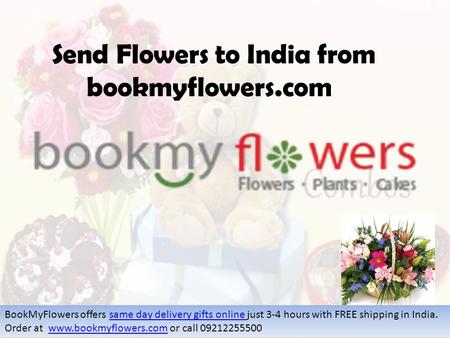 Send Flowers to India from bookmyflowers.com BookMyFlowers offers same day delivery gifts online just 3-4 hours with FREE shipping in India. Order at