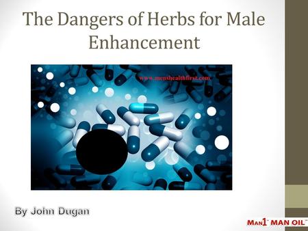 The Dangers of Herbs for Male Enhancement