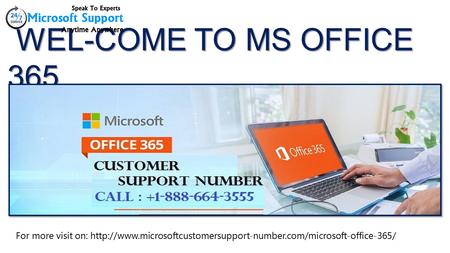 WEL-COME TO MS OFFICE 365 WEL-COME TO MS OFFICE 365 For more visit on: