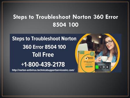 Steps to Troubleshoot Norton 360 Error Norton 360 security software is all in one solution that combined online protection and performance tuning.