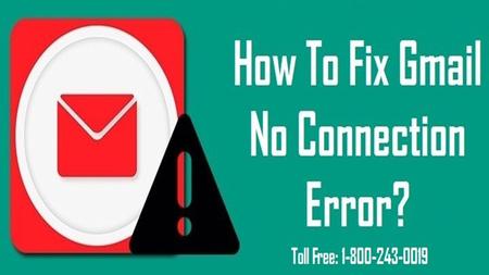 FIX GMAIL NO CONNECTION ERROR Get in touch at Gmail Customer Support Number to Fix Gmail No Connection Error under the supervision of Gmail.