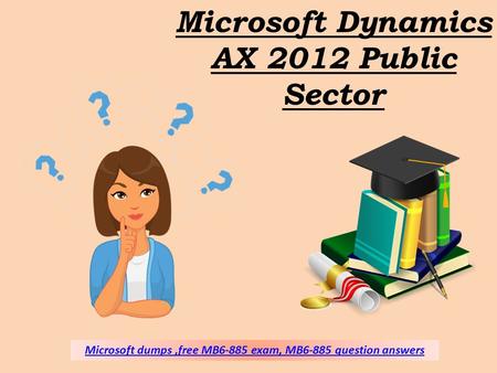 
Microsoft MB6-885 Exam Verified Questions And Answer Dumps4download.in

