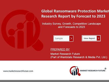 Global Ransomware Protection Market Research Report by Forecast to 2023 Industry Survey, Growth, Competitive Landscape and Forecasts to 2023 PREPARED BY.