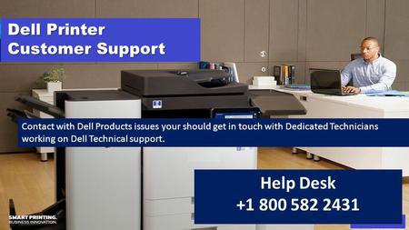 Dell Printer Customer Support Help Desk Contact with Dell Products issues your should get in touch with Dedicated Technicians working on.