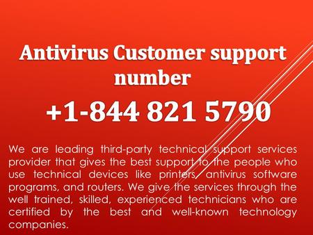 We are leading third-party technical support services provider that gives the best support to the people who use technical devices like printers, antivirus.