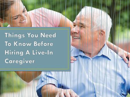 Things You Need To Know Before Hiring A Live-In Caregiver