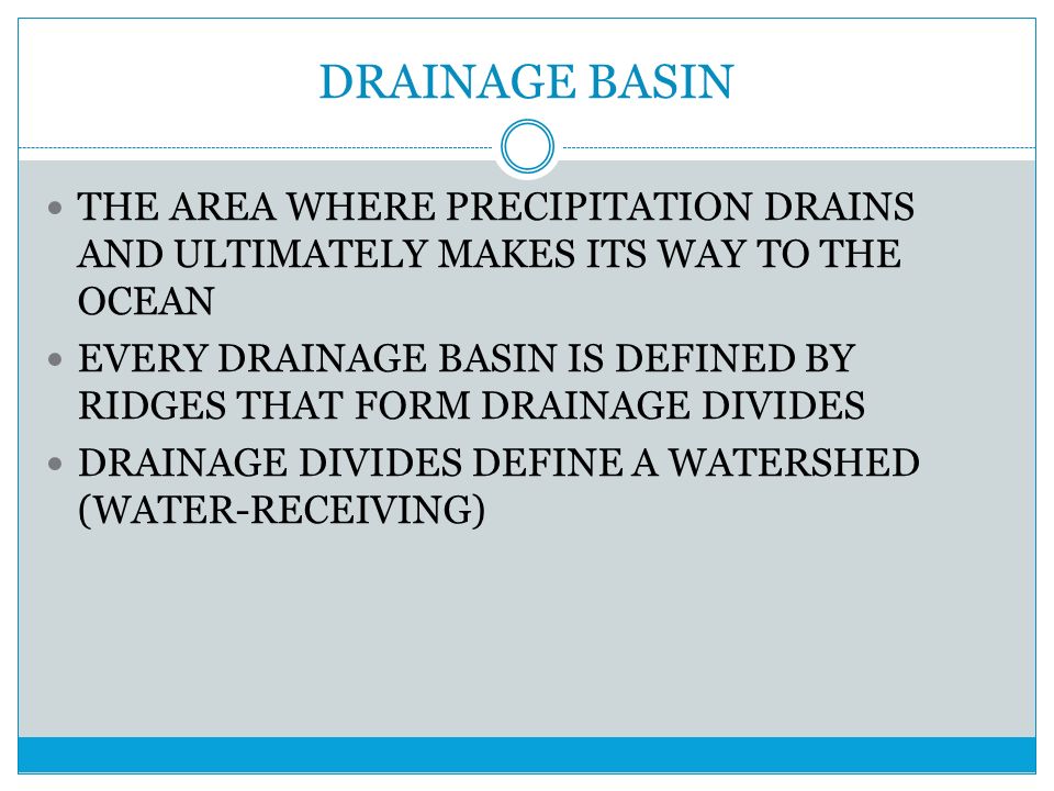 DRAINAGE+BASIN+THE+AREA+WHERE+PRECIPITATION+DRAINS+AND+ULTIMATELY+MAKES+ITS+WAY+TO+THE+OCEAN