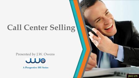 Call Center Selling Presented by J.W. Owens A Perspective 101 Series