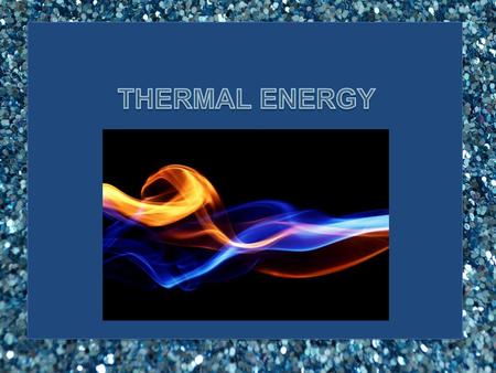THERMAL ENERGY Great videos to engage students