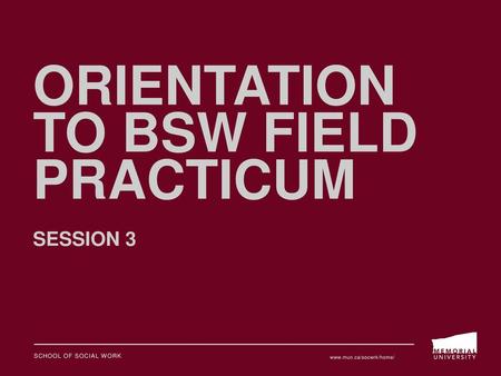 Orientation to BSW Field practicum Session 3
