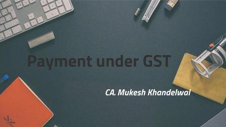 Payment under GST CA. Mukesh Khandelwal.