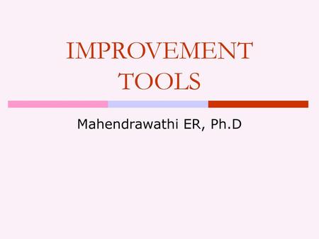 IMPROVEMENT TOOLS Mahendrawathi ER, Ph.D.