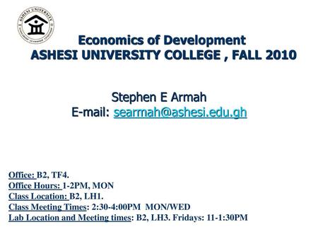 Economics of Development ASHESI UNIVERSITY COLLEGE , FALL 2010