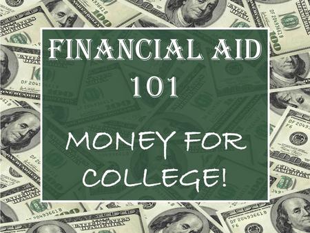 FINANCIAL AID 101 MONEY FOR COLLEGE!.