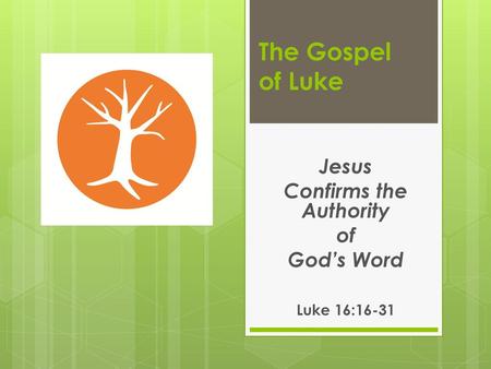 Jesus Confirms the Authority of God’s Word Luke 16:16-31