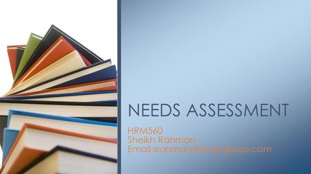 NEEDS ASSESSMENT HRM560 Sheikh Rahman