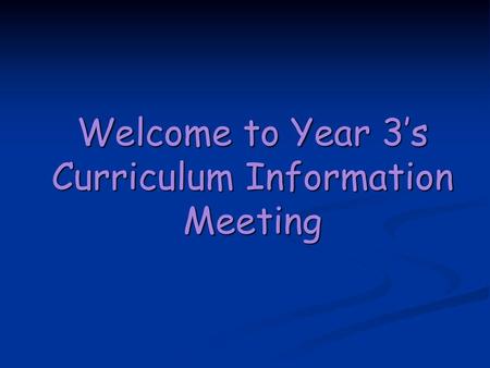 Welcome to Year 3’s Curriculum Information Meeting
