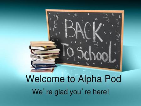 Welcome to Alpha Pod We’re glad you’re here!.