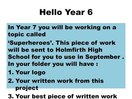 Hello Year 6 In Year 7 you will be working on a topic called