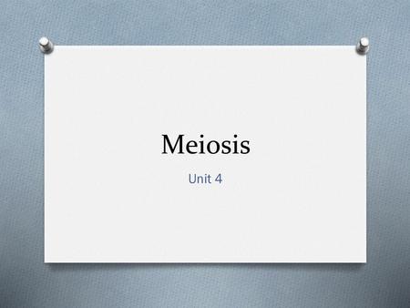 Meiosis Unit 4.