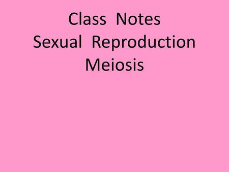 Class Notes Sexual Reproduction Meiosis