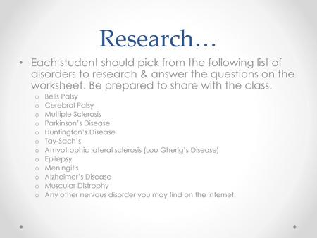 Research… Each student should pick from the following list of disorders to research & answer the questions on the worksheet. Be prepared to share with.