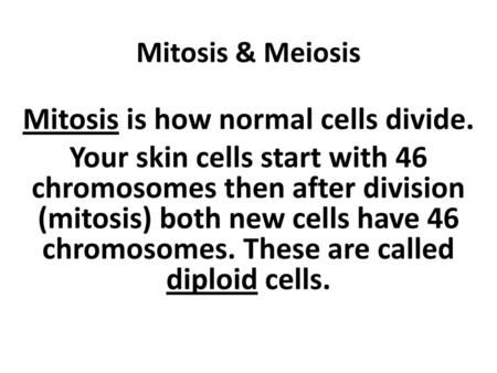 Mitosis is how normal cells divide.