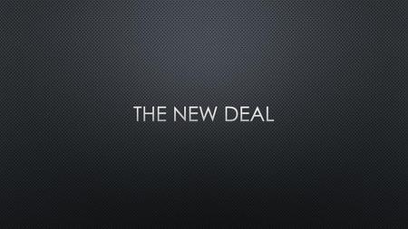 The New Deal.