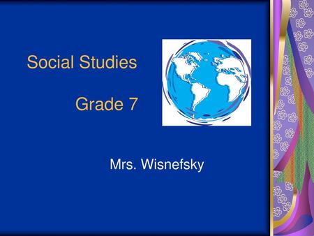 Social Studies Grade 7 Mrs. Wisnefsky.